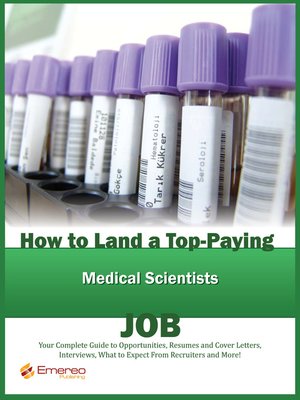 cover image of How to Land a Top-Paying Medical Scientists Job: Your Complete Guide to Opportunities, Resumes and Cover Letters, Interviews, Salaries, Promotions, What to Expect From Recruiters and More! 